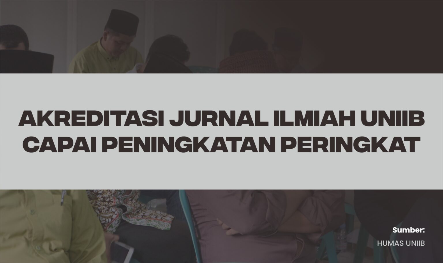 AKREDITASI JURNAL ILMIAH UNIIB CAPAI PENINGKATAN PERINGKAT